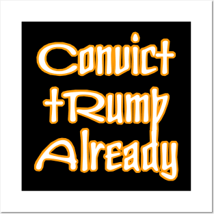 Convict tRump Already - Back Posters and Art